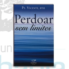 Livro Perdoar Sem Limite - Padre Vicente Livro Perdoar Sem Limite - Padre Vicente